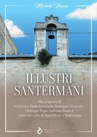 Illustri santermani. Alla scoperta di Francesco Paolo Iacoviello, Giuseppe Clemente, Giuseppe Rago, Gaetano Stano e cenni sul culto di Sant'Efrem a Santeramo - Librerie.coop
