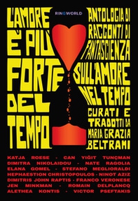 L'amore è più forte del tempo. Antologia di racconti di fantascienza sull'amore nel tempo scelti da Maria Grazia Beltrami - Librerie.coop