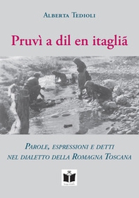 Pruvì a dil en itaglià. Parole, espressioni e detti nel dialetto della Romagna Toscana - Librerie.coop