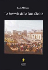 Le ferrovie della due Sicilie - Librerie.coop Le ferrovie della due Sicilie - Librerie.coop