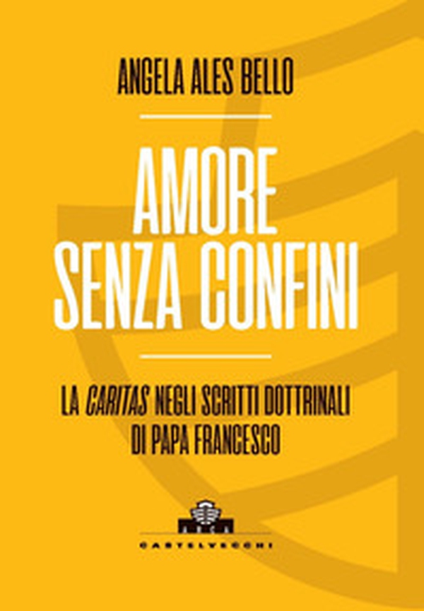 Amore senza confini. La caritas negli scritti dottrinali di Papa Francesco - Librerie.coop Amore senza confini. La caritas negli scritti dottrinali di Papa Francesco - Librerie.coop