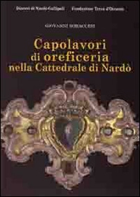 Caoplavori di oreficeria nella cattedrale di Nardò - Librerie.coop Caoplavori di oreficeria nella cattedrale di Nardò - Librerie.coop
