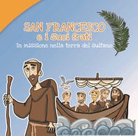 San Francesco e i suoi frati. In missione nella terra del sultano - Librerie.coop San Francesco e i suoi frati. In missione nella terra del sultano - Librerie.coop