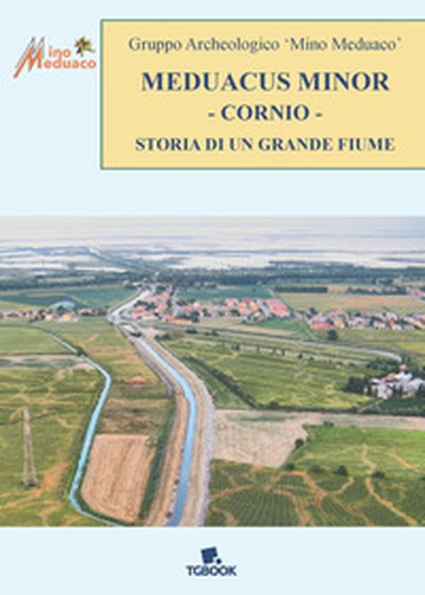 Meduacus minor cornio. Storia di un grande fiume - Librerie.coop Meduacus minor cornio. Storia di un grande fiume - Librerie.coop