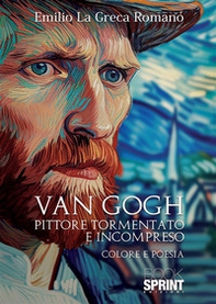 Van Gogh. Pittore tormentato e incompreso - Librerie.coop Van Gogh. Pittore tormentato e incompreso - Librerie.coop