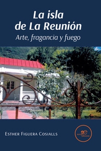 La isla de La Reunión. Arte, fragancia y fuego - Librerie.coop