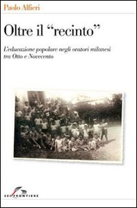 Oltre il «recinto». L'educazione popolare negli oratori milanesi tra Otto e Novecento - Librerie.coop Oltre il «recinto». L'educazione popolare negli oratori milanesi tra Otto e Novecento - Librerie.coop