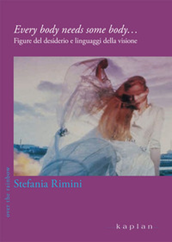 Every body needs some body... Figure del desiderio e linguaggi della visione - Librerie.coop Every body needs some body... Figure del desiderio e linguaggi della visione - Librerie.coop