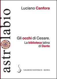 Gli occhi di Cesare. La biblioteca latina di Dante - Librerie.coop
