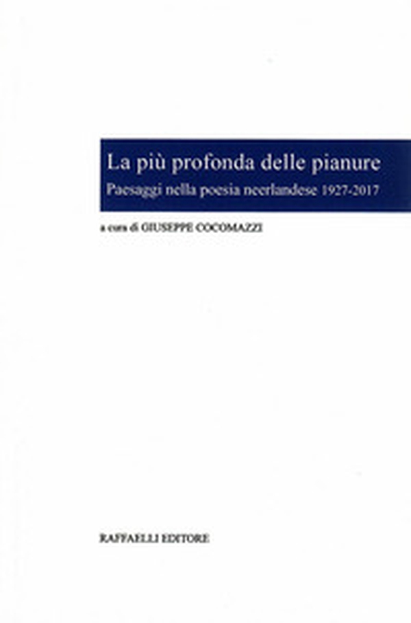 La più profonda delle pianure. Paesaggi nella poesia neerlandese 1927-2017. Ediz. italiana e olandese - Librerie.coop La più profonda delle pianure. Paesaggi nella poesia neerlandese 1927-2017. Ediz. italiana e olandese - Librerie.coop