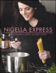 Nigella express. Cucina espressa: buona, salutare, veloce - Librerie.coop