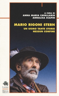 Mario Rigoni Stern. Un uomo tante storie nessun confine - Librerie.coop