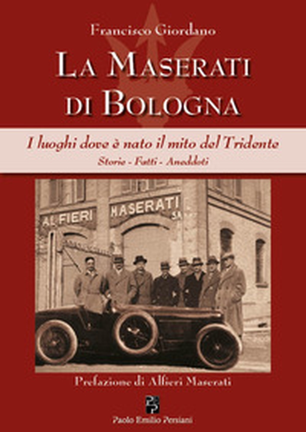 La Maserati di Bologna. I luoghi dove è nato il mito del Tridente. Storie, fatti, aneddoti - Librerie.coop La Maserati di Bologna. I luoghi dove è nato il mito del Tridente. Storie, fatti, aneddoti - Librerie.coop