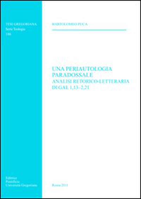 Una periautologia paradossale. Analisi retorico-letteraria di Gal 1,13-2,21 - Librerie.coop Una periautologia paradossale. Analisi retorico-letteraria di Gal 1,13-2,21 - Librerie.coop