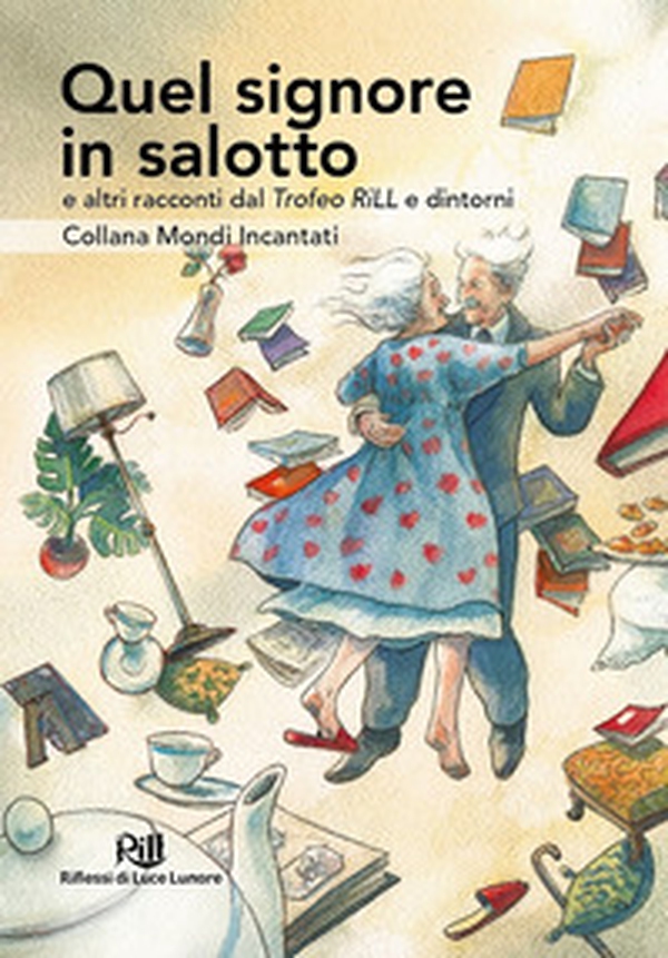 Quel signore in salotto e altri racconti dal Trofeo RiLL e dintorni - Librerie.coop Quel signore in salotto e altri racconti dal Trofeo RiLL e dintorni - Librerie.coop