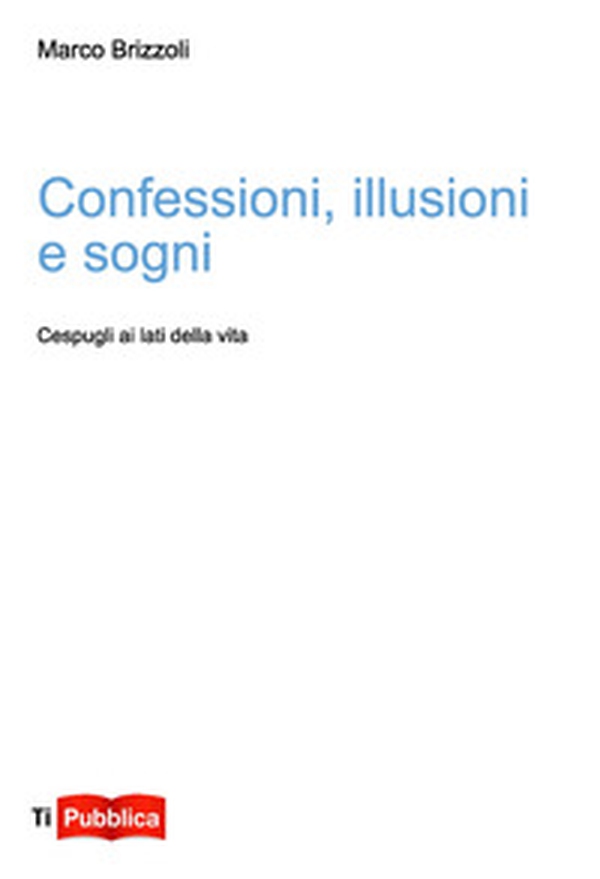 Confessioni, illusioni e sogni - Librerie.coop Confessioni, illusioni e sogni - Librerie.coop