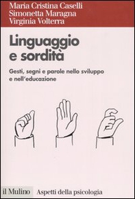 Linguaggio e sordità. Gesti, segni e parole nello sviluppo e nell'educazione - Librerie.coop