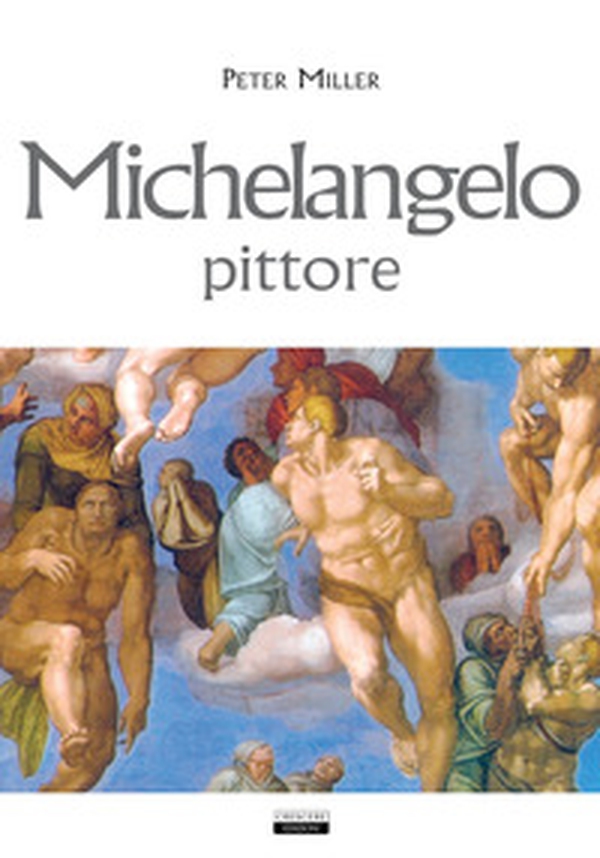 Michelangelo, pittore - Librerie.coop Michelangelo, pittore - Librerie.coop