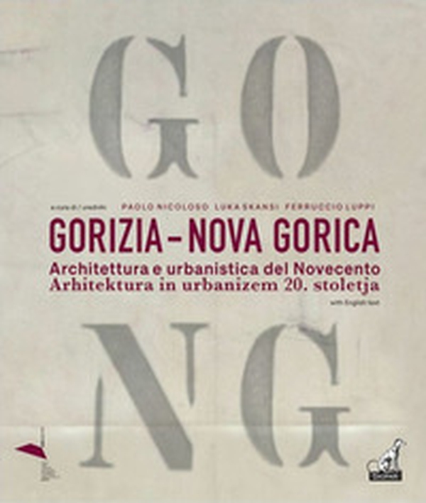 Gorizia-Nova Gorica. Architettura e urbanistica del Novecento-Arhitektura in urbanizem 20. stoletja - Librerie.coop Gorizia-Nova Gorica. Architettura e urbanistica del Novecento-Arhitektura in urbanizem 20. stoletja - Librerie.coop