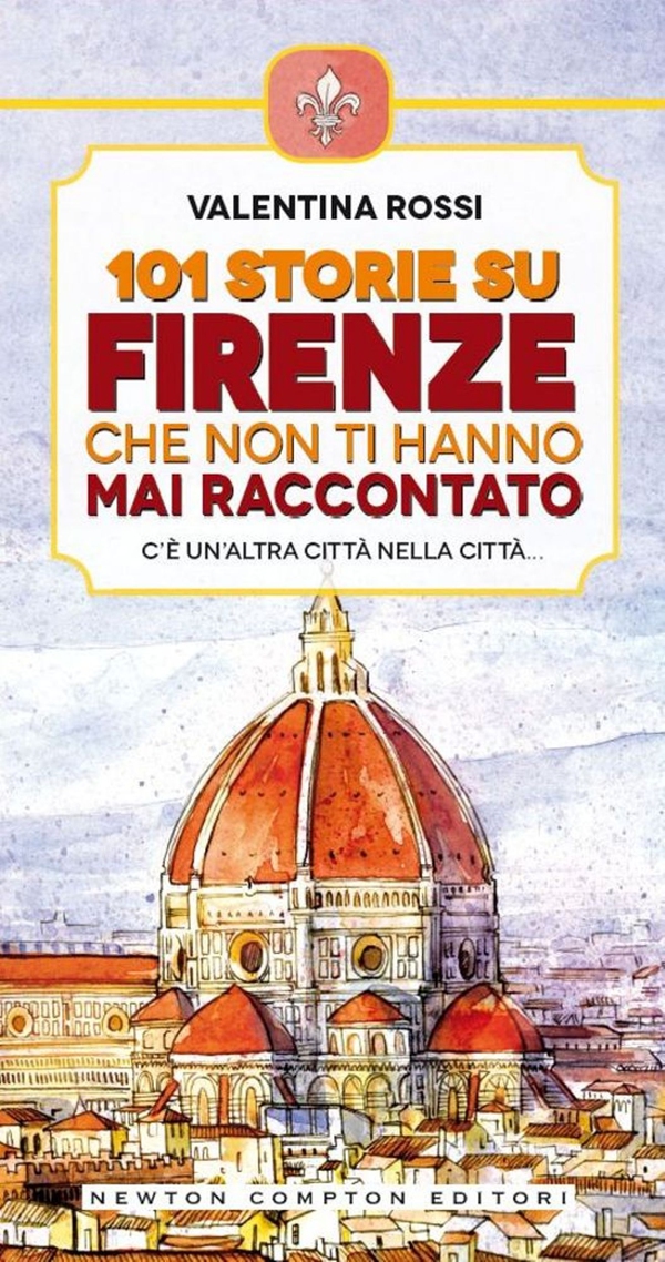 101 storie su Firenze che non ti hanno mai raccontato - Librerie.coop 101 storie su Firenze che non ti hanno mai raccontato - Librerie.coop