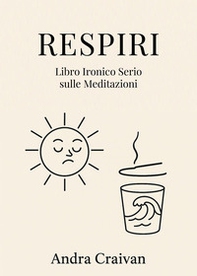 Respiri. Libro ironico serio sulle meditazioni - Librerie.coop
