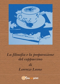 La filosofia e la preparazione del cappuccino - Librerie.coop