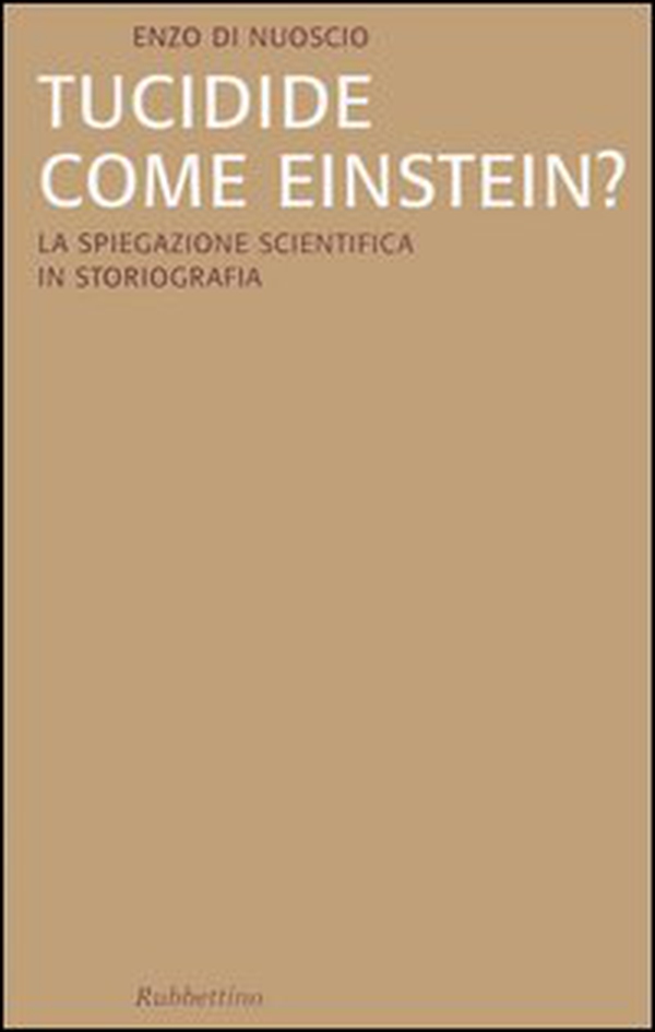 Tucidide come Einstein? La spiegazione scientifica in storiografia - Librerie.coop