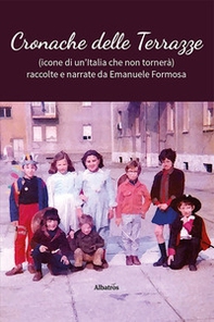 Cronache delle Terrazze (icone di un'Italia che non tornerá) raccolte e narrate da Emanuele Formosa - Librerie.coop