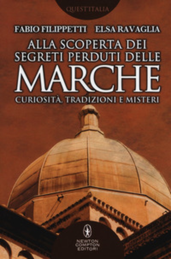 Alla scoperta dei segreti perduti delle Marche. Curiosità, tradizioni e misteri - Librerie.coop Alla scoperta dei segreti perduti delle Marche. Curiosità, tradizioni e misteri - Librerie.coop