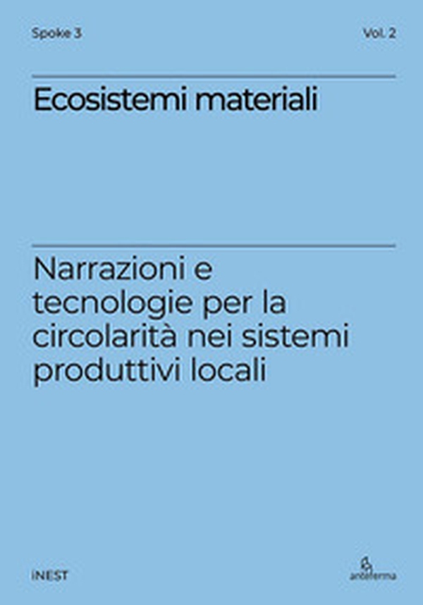 Ecosistemi materiali. Narrazioni e tecnologie per la circolarità nei sistemi produttivi locali - Librerie.coop