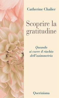 Scoprire la gratitudine. Quando si corre il rischio dell'asimmetria - Librerie.coop Scoprire la gratitudine. Quando si corre il rischio dell'asimmetria - Librerie.coop