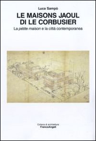 Le maisons Jaoul di Le Corbusier. La pétit maison e la città contemporanea - Librerie.coop