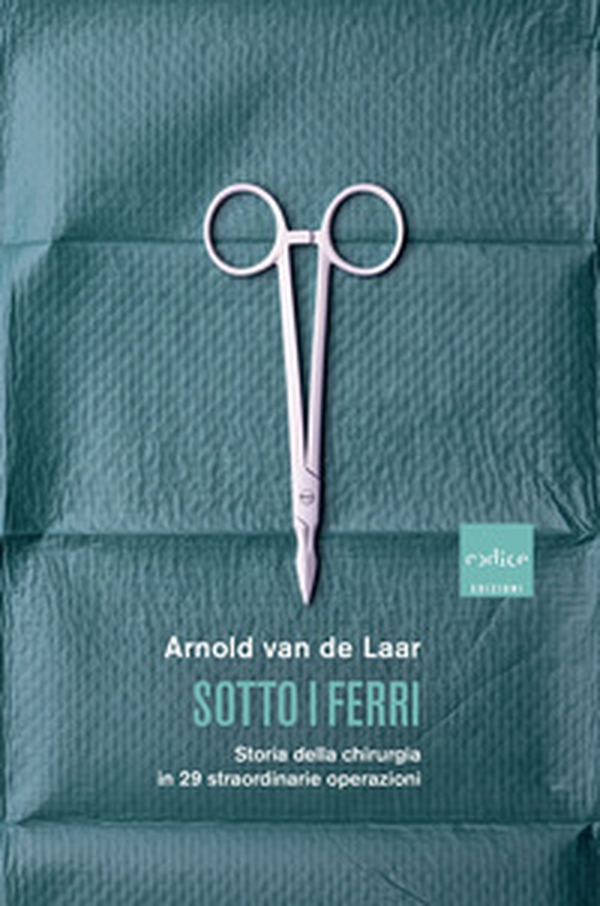 Sotto i ferri. Storia della chirurgia in 29 straordinarie operazioni - Librerie.coop Sotto i ferri. Storia della chirurgia in 29 straordinarie operazioni - Librerie.coop
