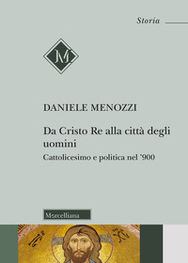 Da Cristo Re alla città degli uomini. Cattolicesimo e politica nel '900 - Librerie.coop Da Cristo Re alla città degli uomini. Cattolicesimo e politica nel '900 - Librerie.coop