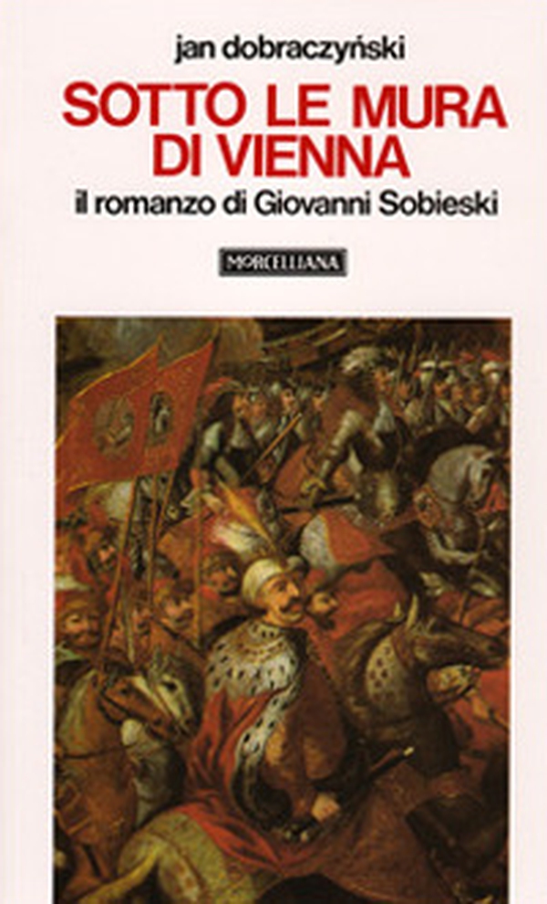 Sotto le mura di Vienna. Il romanzo di Giovanni Sobieski - Librerie.coop Sotto le mura di Vienna. Il romanzo di Giovanni Sobieski - Librerie.coop