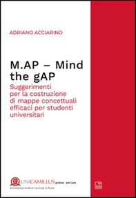 M.AP. Mind the gAP. Suggerimenti per la costruzione di mappe concettuali efficaci per studenti universitari - Librerie.coop