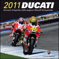 Ducati 2011. Annuario fotografico della stagione MotoGP & Superbike - Librerie.coop
