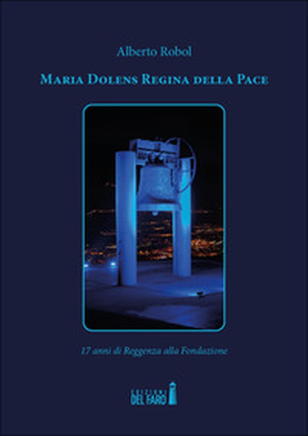 Maria Dolens Regina della Pace. 17 anni di Reggenza alla Fondazione - Librerie.coop Maria Dolens Regina della Pace. 17 anni di Reggenza alla Fondazione - Librerie.coop