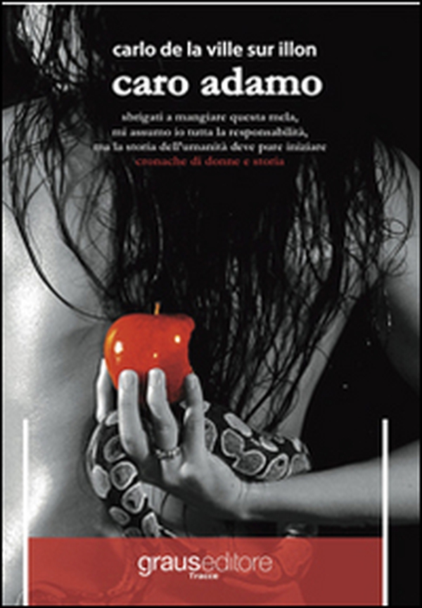 Caro Adamo. Sbrigati a mangiare questa mela, mi assumo io tutta la responsabilità, ma la storia dell'umanità deve pure iniziare. Cronache di donna e storia - Librerie.coop Caro Adamo. Sbrigati a mangiare questa mela, mi assumo io tutta la responsabilità, ma la storia dell'umanità deve pure iniziare. Cronache di donna e storia - Librerie.coop