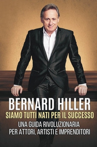Siamo tutti nati per il successo. Una guida rivoluzionaria per attori, artisti, imprenditori - Librerie.coop