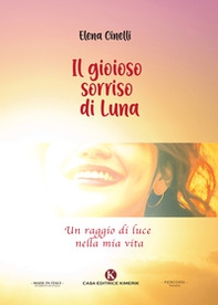 Il gioioso sorriso di Luna. Un raggio di luce nella mia vita - Librerie.coop