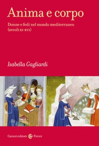 Anima e corpo. Donne e fedi nel mondo mediterraneo (secoli XI-XVI) - Librerie.coop