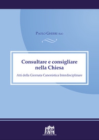 Consultare e consigliare nella Chiesa. Atti della Giornata Canonistica Interdisciplinare - Librerie.coop