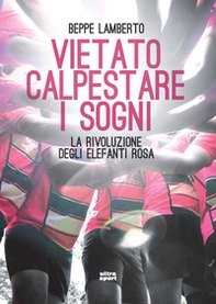 Vietato calpestare i sogni. La rivoluzione degli elefanti rosa - Librerie.coop
