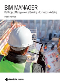 BIM Manager. Dal Project Management al Building Information Modeling - Librerie.coop