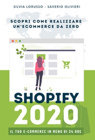 Shopify 2020 - Scopri come realizzare il tuo e-commerce da zero. Il tuo e-commerce in meno di 24 ore - Librerie.coop