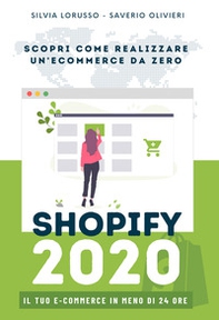 Shopify 2020 - Scopri come realizzare il tuo e-commerce da zero. Il tuo e-commerce in meno di 24 ore - Librerie.coop Shopify 2020 - Scopri come realizzare il tuo e-commerce da zero. Il tuo e-commerce in meno di 24 ore - Librerie.coop