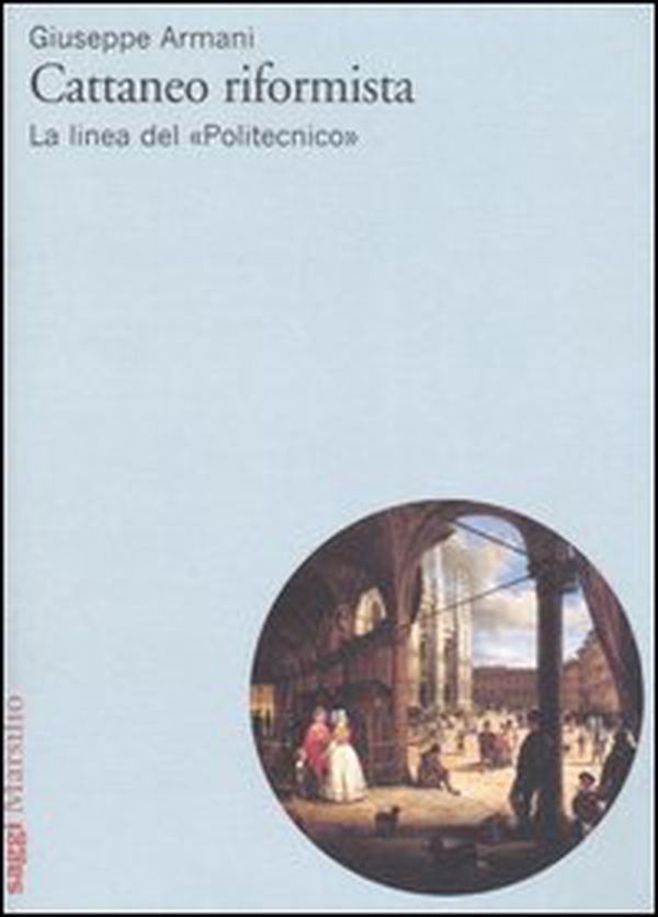 Cattaneo riformista. La linea del «Politecnico» - Librerie.coop Cattaneo riformista. La linea del «Politecnico» - Librerie.coop
