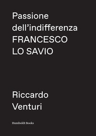 Passione dell'indifferenza. Francesco Lo Savio - Librerie.coop Passione dell'indifferenza. Francesco Lo Savio - Librerie.coop