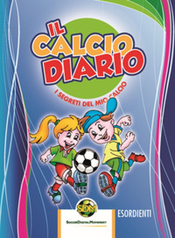 Il calcio diario. I segreti del mio calcio. Esordienti. Ediz. multilingue - Librerie.coop Il calcio diario. I segreti del mio calcio. Esordienti. Ediz. multilingue - Librerie.coop